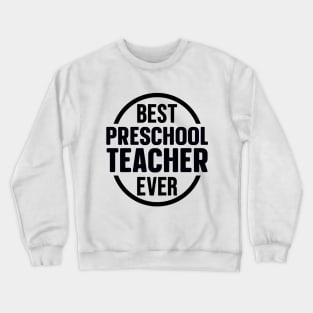 Best Preschool Teacher Ever Crewneck Sweatshirt